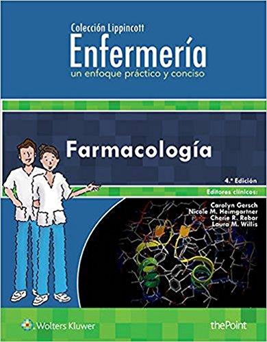 Colección Lippincott Enfermería. Un enfoque práctico y conciso: Farmacología Colección Lippincott Enfermería. Un enfoque práctico y conciso: Farmacología