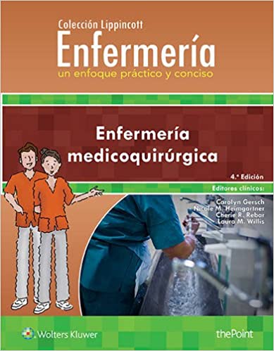 Colección Lippincott Enfermería. Un enfoque práctico y conciso: Enfermería medicoquirúrgica Colección Lippincott Enfermería. Un enfoque práctico y conciso: Enfermería medicoquirúrgica