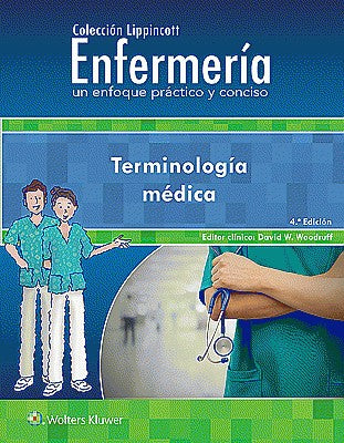 Colección Lippincott Enfermería. Un enfoque práctico y conciso. Terminología médica